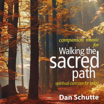 Dan Schutte - Walking the Sacred Path