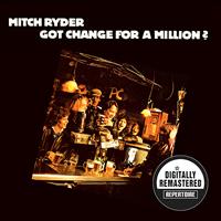 Mitch Ryder - Got Change For A Million (Digitally Remastered Version)