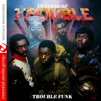 Trouble Funk - In Times Of Trouble (Remastered)