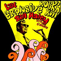 Bill Haley & The Comets - Live Explosive Rock N' Roll