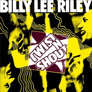 Billy Lee Riley - Twist & Shout!