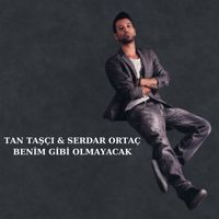 Tan Taşçı - Benim Gibi Olmayacak