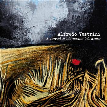 Alfredo Vestrini - A proposito del sangue del grano
