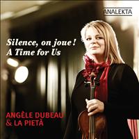 Angèle Dubeau & La Pietà - A Time for Us (Silence, on joue!)