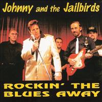 Johnny & The Jailbirds - Rockin' the Blues Away