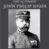 John Philip Sousa - The Ultimate John Philip Sousa