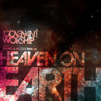 David & Nicole Binion - Covenant Worship with David & Nicole Binion - Heaven on Earth