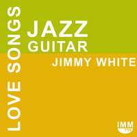 Jimmy White - Jazz Guitar Love Songs