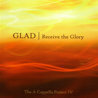 Glad - Receive the Glory (A Capella Project IV)