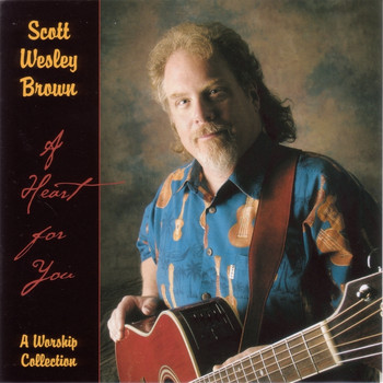Scott Wesley Brown - A Heart For You: A Worship Collection