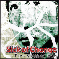 Sick Of Change - These Shattered Lives