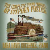 Sara Davis Buechner - Stephen Foster: The Complete Piano Works & Assorted Transcriptions