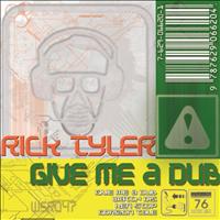 Rick Tyler - Give Me A Dub