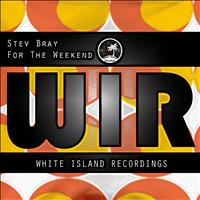 Stev Bray - For The Weekend