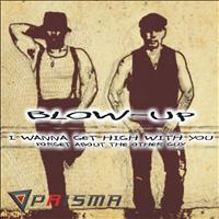 Blow-up - I Wanna Get High With You (Forget About the Other Guy)