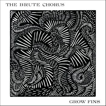 The Brute Chorus - Grow Fins