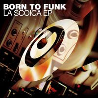 Born To Funk - La Scoica EP