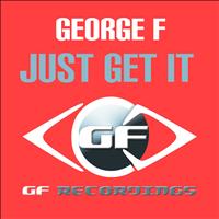 George F - Just Get It