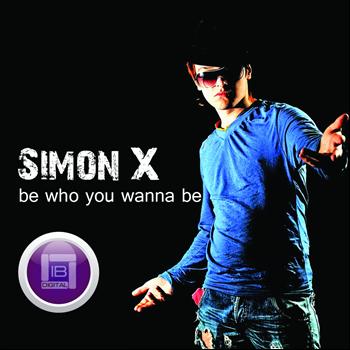 Simon X - Be Who You Wanna Be