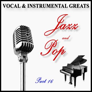Various Artists - Vocal and Instrumental Greats - Part 16 - Jazz and Pop