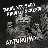 Mark Stewart Vs. Primal Scream - Autonomia EP