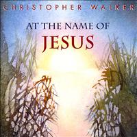 Christopher Walker - At the Name of Jesus