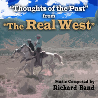 Richard Band - "The Real West": Music from the TV Series -"Thoughts of the Past"