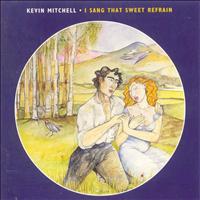 Kevin Mitchell - I Sang That Sweet Refrain