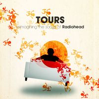 Tours - Tours: Reimagining the Songs of Radiohead