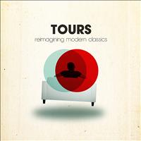 Tours - Tours: Reimagining Modern Classics