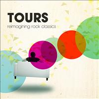 Tours - Tours: Reimagining Rock Classics