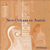 Ed Kliman - New Orleans To Austin