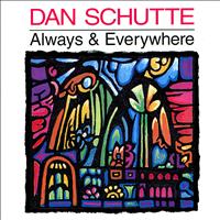 Dan Schutte - Always & Everywhere