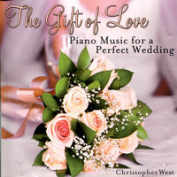 Christopher West - The Gift of Love : Piano Music for a Perfect Wedding