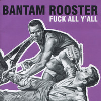 Bantam Rooster - Fuck All Y'all