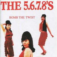 The 5.6.7.8's - Bomb the Twist