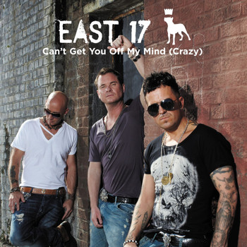 East 17 - Can't Get You Off My Mind (Crazy) - Single