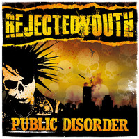 Rejected Youth - Public Disorder (Explicit)