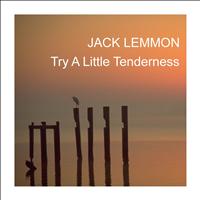 Jack Lemmon - Try A Little Tenderness