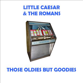 Little Caesar & The Romans - Those Oldies But Goodies