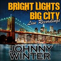 Johnny Winter - Bright Lights Big City: Live Recordings