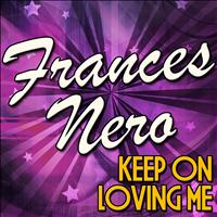 Frances Nero - Keep On Loving Me