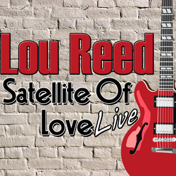 Lou Reed - Satellite of Love: Live