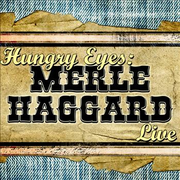 Merle Haggard - Hungry Eyes: Merle Haggard Live