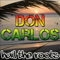 Don Carlos - Hail the Roots