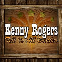 Kenny Rogers - Tell It All Brother