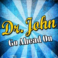 Dr. John - Go Ahead On