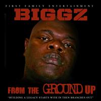 Biggz - From the Ground Up