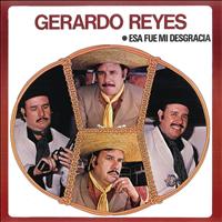 Gerardo Reyes - Gerardo Reyes (Esa Fue Mi Desgracia)