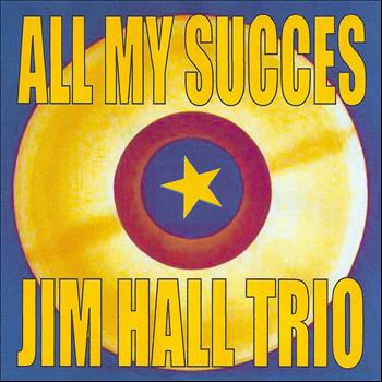 Jim Hall Trio - All My Succes